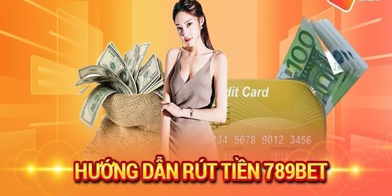 Cách rút tiền 789bet siêu đơn giản cho người mới