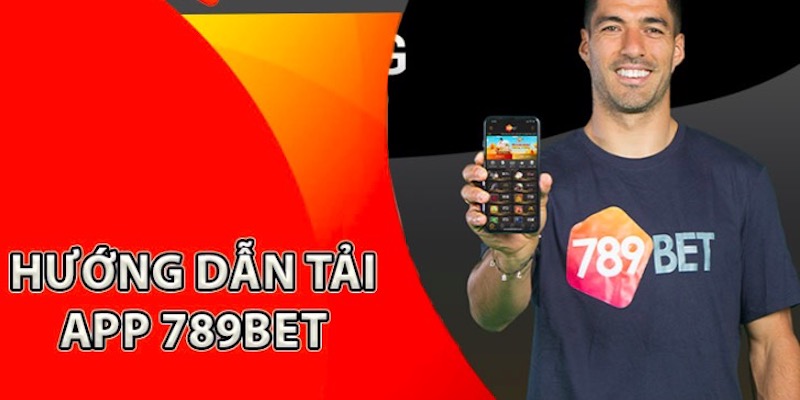 Cách tải app 789bet chắc chắn thành công cho tân thủ