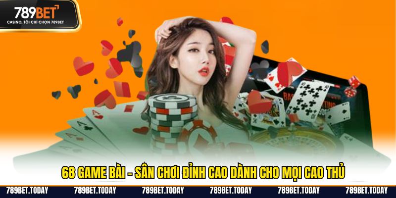 68 Game Bài - Sân Chơi Đỉnh Cao Dành Cho Mọi Cao Thủ