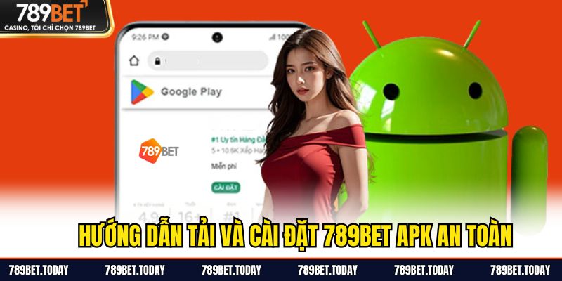 Hướng dẫn tải và cài đặt 789BET APK an toàn