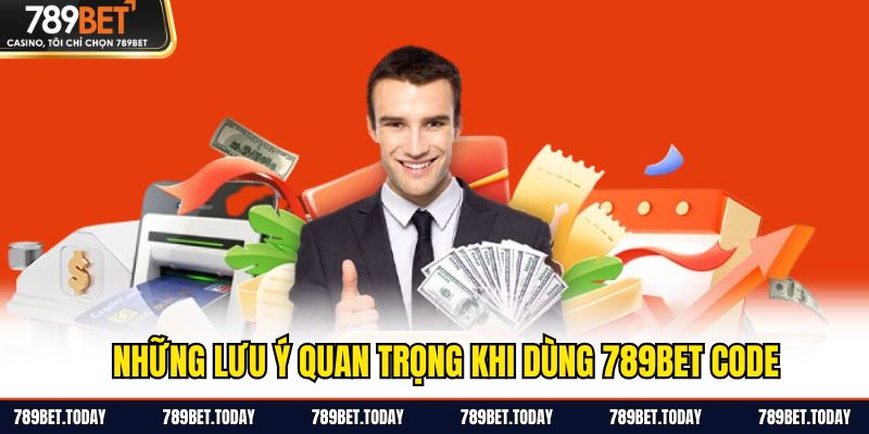 Những lưu ý quan trọng khi dùng 789BET code