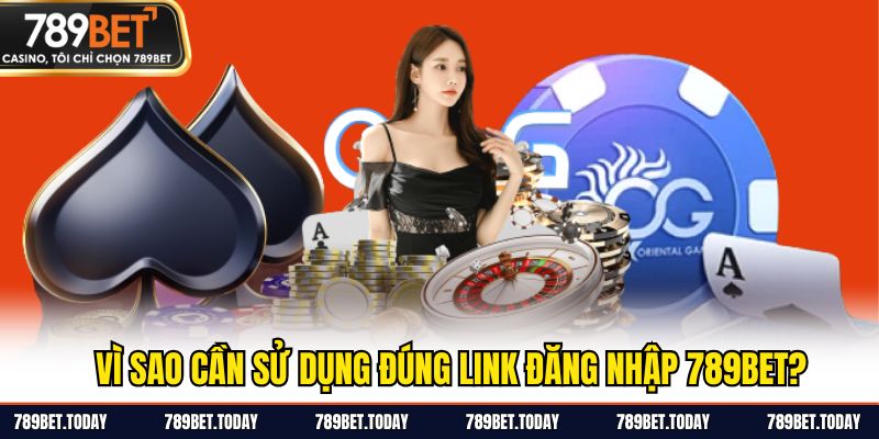 Vì sao cần sử dụng đúng link đăng nhập 789BET?