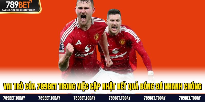 Vai trò của 789BET trong việc cập nhật kết quả bóng đá nhanh chóng