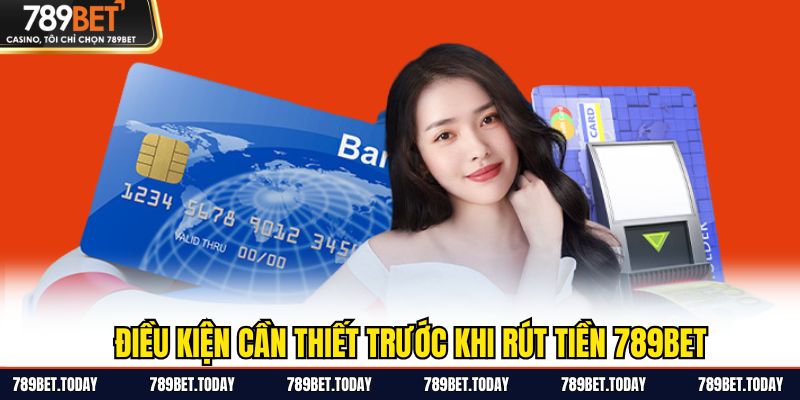 Điều kiện cần thiết trước khi rút tiền 789BET