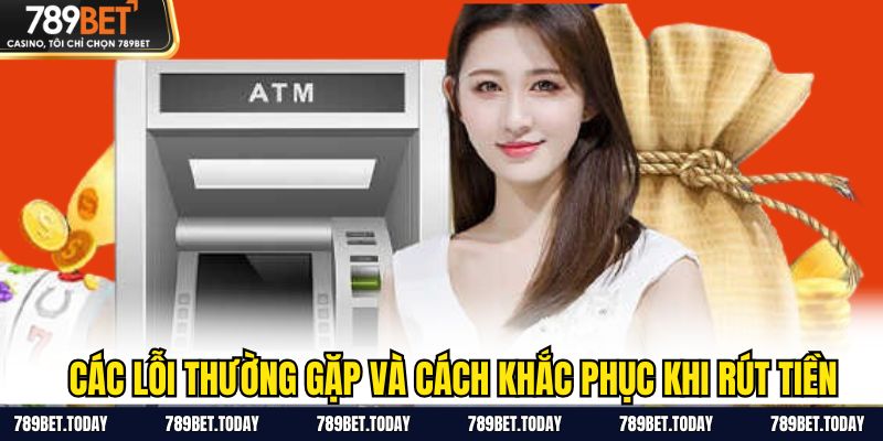 Các lỗi thường gặp và cách khắc phục khi rút tiền